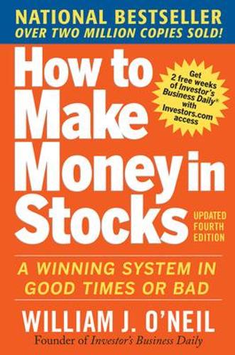 How to Make Money in Stocks:  A Winning System in Good Times and Bad, Fourth Edition