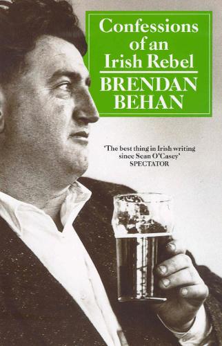 Confessions Of An Irish Rebel by Brendan Behan