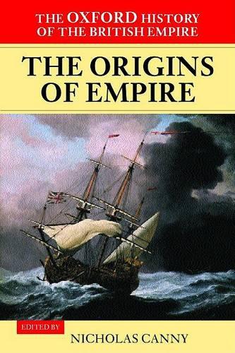 The Oxford History of the British Empire: Volume I: The Origins of Empire