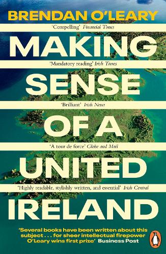Making Sense of a United Ireland by Brendan O'Leary