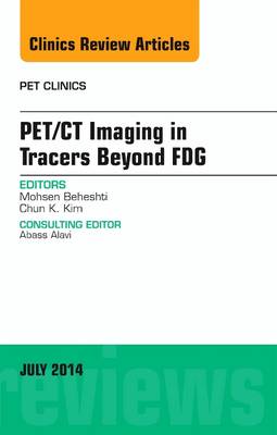 PET/CT Imaging in Tracers Beyond FDG, An Issue of PET Clinics Volume 9-3