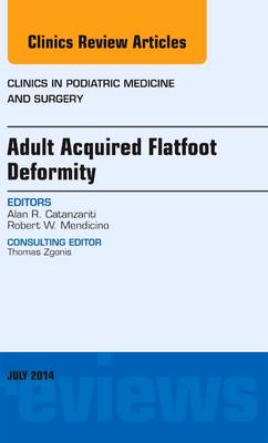 Adult Acquired Flatfoot Deformity, An Issue of Clinics in Podiatric Medicine and Surgery Volume 31-3