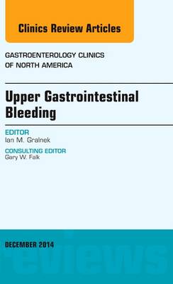 Upper Gastrointestinal Bleeding, An issue of Gastroenterology Clinics of North America Volume 43-4