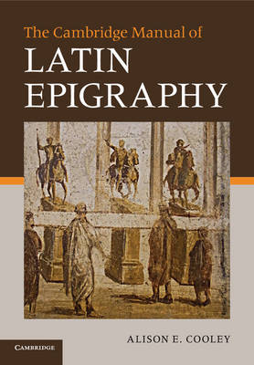 The Cambridge Manual of Latin Epigraphy