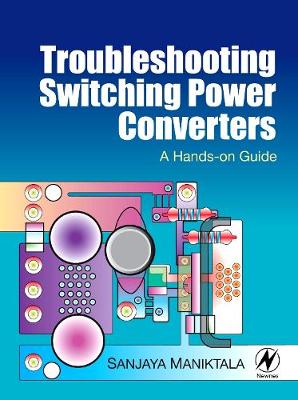 Troubleshooting Switching Power Converters by Sanjaya Maniktala ...