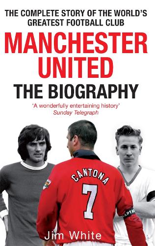 Manchester United: The Biography