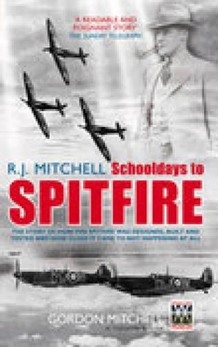 R.J. Mitchell: Schooldays to Spitfire