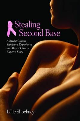 Stealing Second Base: A Breast Cancer Survivor's Experience And Breast Cancer Expert's Story