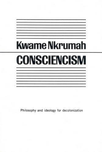 Consciencism: Philosophy and Ideology for De-Colonization