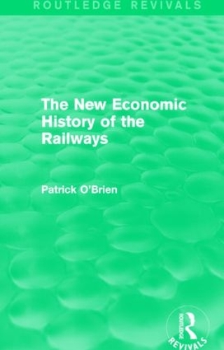 The New Economic History of the Railways (Routledge Revivals)