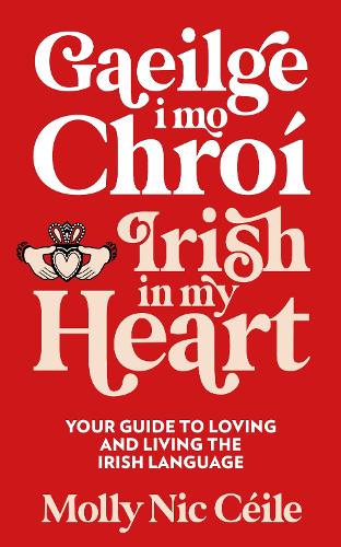 Gaeilge i Mo Chroí - Irish In My Heart by Molly Nic Céile