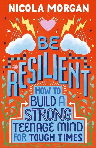 Be Resilient: How to Build a Strong Teenage Mind for Tough Times