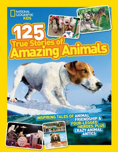 125 True Stories of Amazing Animals by National Geographic Kids