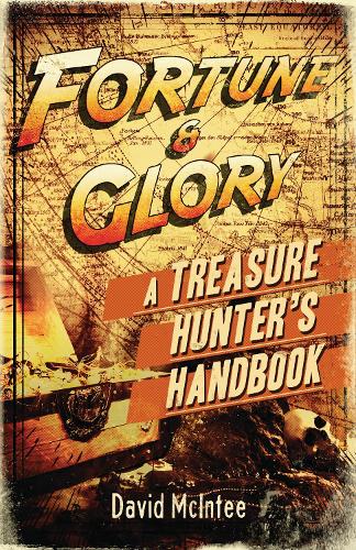 Fortune and Glory: A Treasure Hunter's Handbook