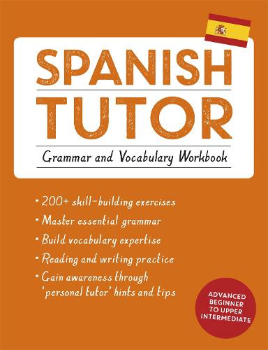 Spanish Tutor: Grammar and Vocabulary Workbook (Learn Spanish with Teach Yourself)