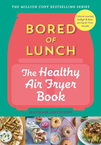 Bored of Lunch: The Healthy Air Fryer Book