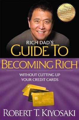 Rich Dad's Guide to Becoming Rich Without Cutting Up Your Credit Cards