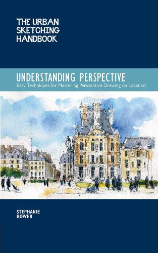 The Urban Sketching Handbook Understanding Perspective Volume 4
