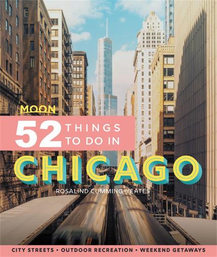 Moon 52 Things to Do in Chicago (First Edition)