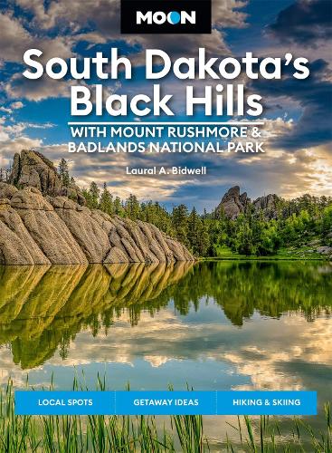 Moon South Dakota’s Black Hills: With Mount Rushmore & Badlands National Park (Fifth Edition)