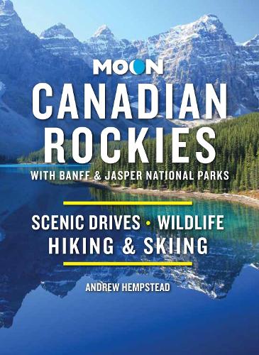 Moon Canadian Rockies: With Banff & Jasper National Parks (Eleventh Edition)