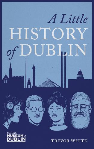 A Little History of Dublin by Trevor White
