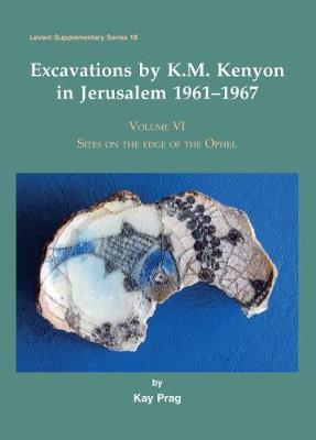 Excavations by K.M. Kenyon in Jerusalem 1961–1967, Volume VI