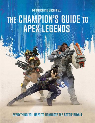 The Champion's Guide to Apex Legends by Dom Peppiatt | HodgesFiggis