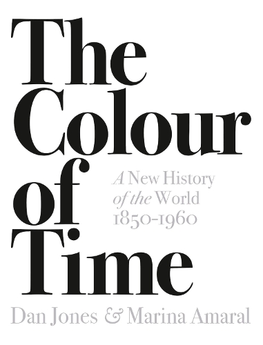 The Colour of Time: A New History of the World, 1850-1960