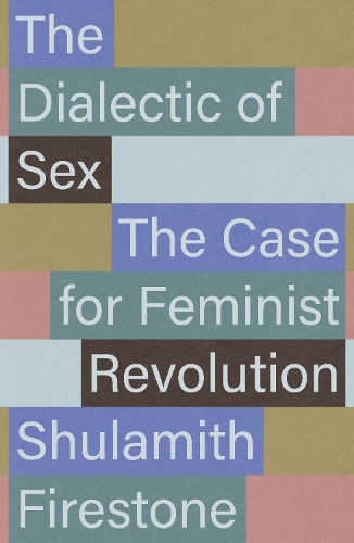 Image for The Dialectic of Sex : The Case for Feminist Revolution
