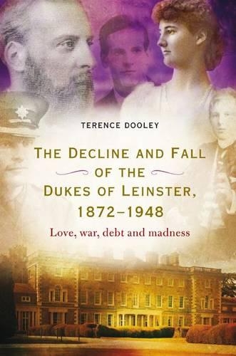 Decline and Fall of the Dukes of Leinster, 1872-1948