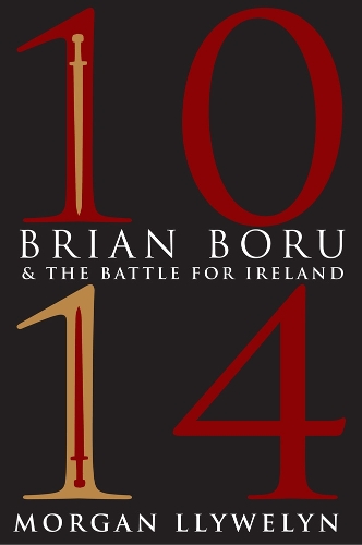 1014: Brian Boru & the Battle for Ireland by Morgan Llywelyn