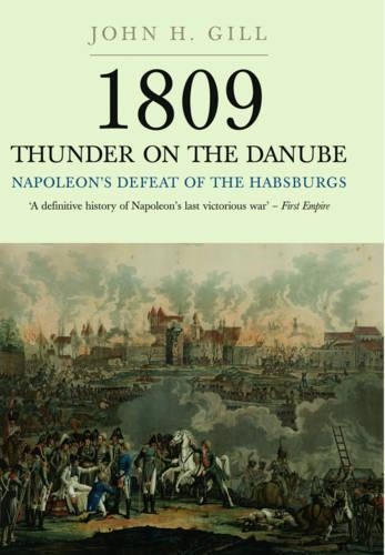 1809 Thunder on the Danube: Napoleon's Defeat of the Hapsburgs, Volume I