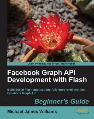 Flash and Facebook Graph API Development: Beginner's Guide