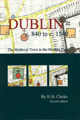 Dublin c.840-c.1540: the medieval town in the modern city