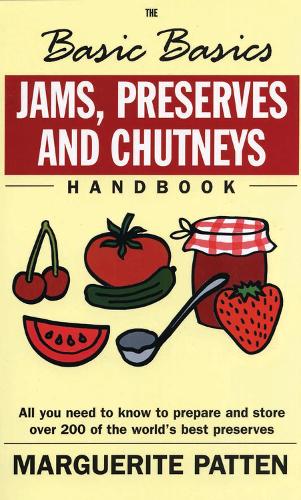 The Basic Basics Jams, Preserves and Chutneys Handbook