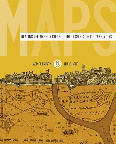 Reading the maps: a guide to the Irish Historic Towns Atlas