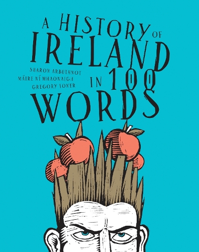 A history of Ireland in 100 words by Sharon Arbuthnot