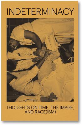Indeterminacy: Thoughts on Time, the Image, and Race(ism)