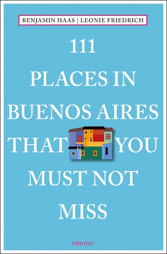 111 Places in Buenos Aires That You Must Not Miss