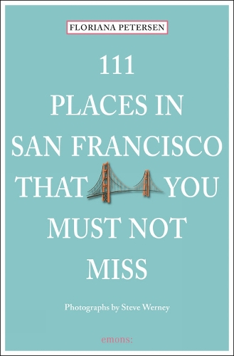 111 Places in San Francisco That You Must Not Miss