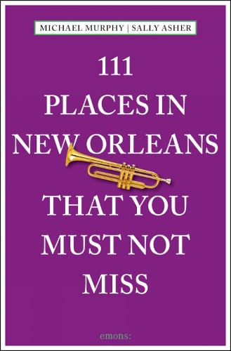 111 Places in New Orleans That You Must Not Miss