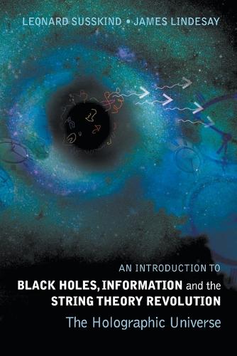 Introduction To Black Holes, Information And The String Theory Revolution, An: The Holographic Universe