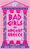 Bad Girls of Ancient Greece