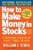 How to Make Money in Stocks:  A Winning System in Good Times and Bad, Fourth Edition