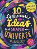 10 Extraordinary Ideas that Shaped our Universe