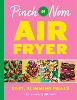 Pinch of Nom Air Fryer: Easy, Slimming Meals