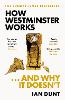 How Westminster Works . . . and Why It Doesn't