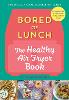 Bored of Lunch: The Healthy Air Fryer Book