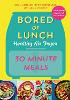 Bored of Lunch Healthy Air Fryer: 30 Minute Meals